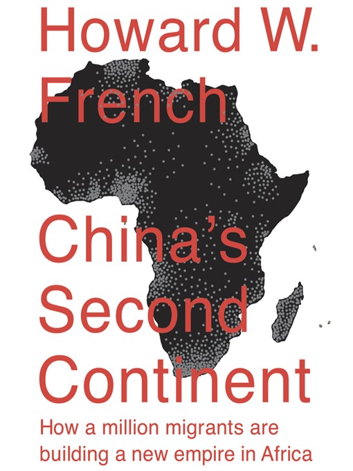 Title details for China's Second Continent by Howard W. French - Available
